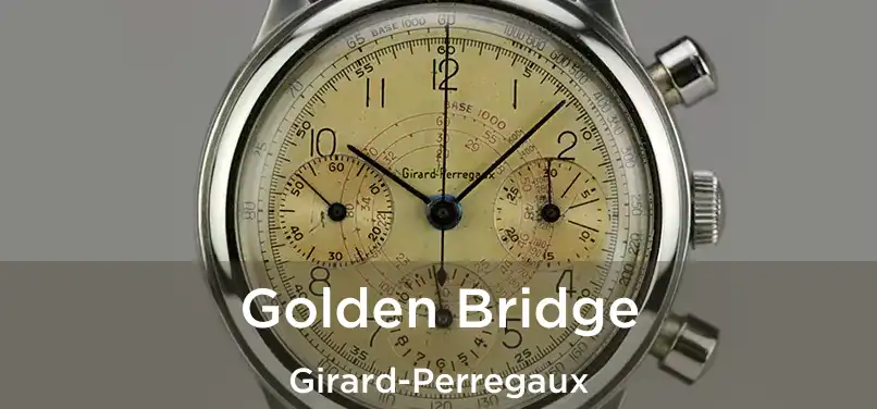  Golden Bridge Girard-Perregaux