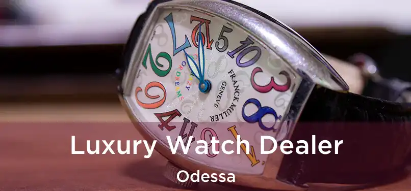  Luxury Watch Dealer Odessa